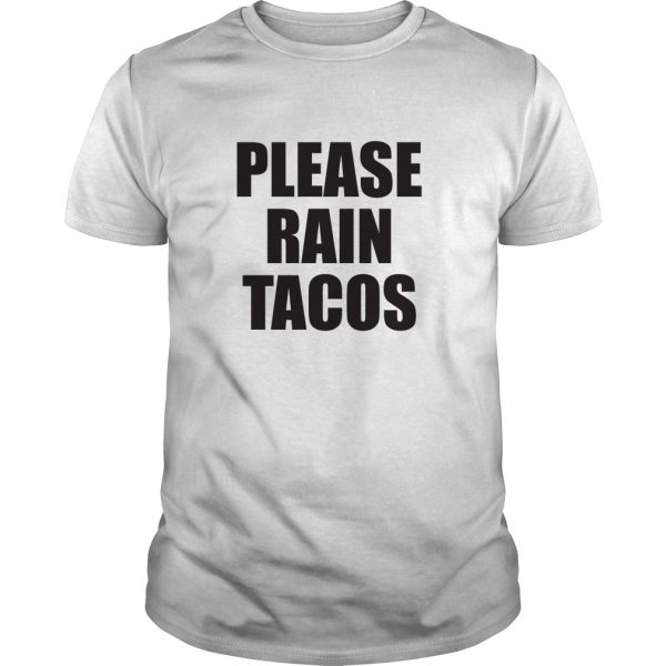 Please Rain Tacos shirt, hoodie, long sleeve, ladies tee