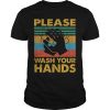 Please wash your hands vintage shirt, hoodie, long sleeve
