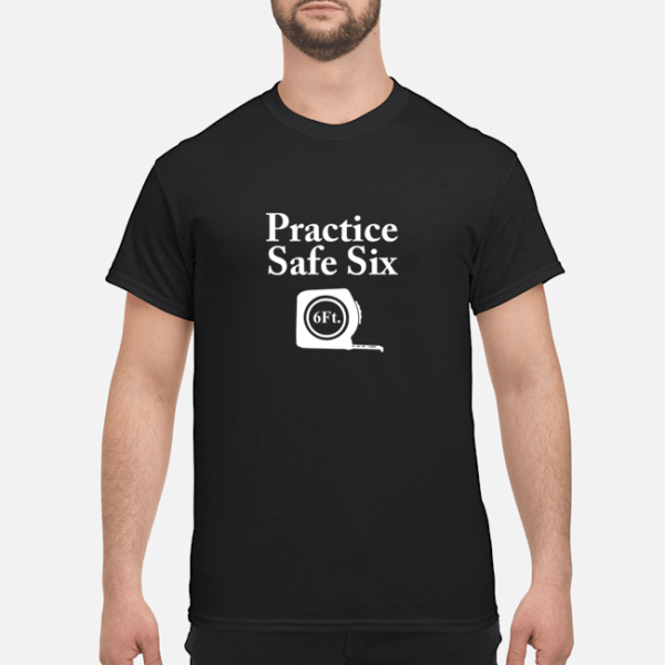 Practice Safe Six Feet shirt, hoodie, long sleeve