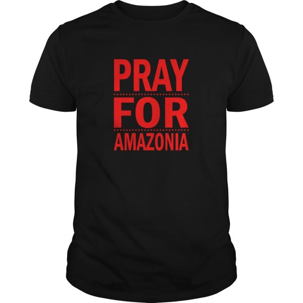 Pray For Amazonia shirt, hoodie, long sleeve, ladies tee