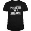Pretend I’m A Wizard Costume Funny Lazy Halloween shirt
