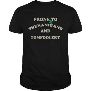 Prone To Shenanigans and Tomfoolery shirt, hoodie, long sleeve