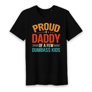Proud Daddy Of A Few Dumbass Kids T-Shirt Proud Daddy Of A Few Dumbass Kids T-Shirt