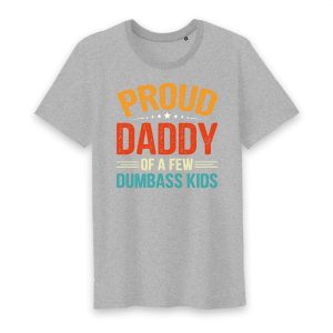 Proud Daddy Of A Few Dumbass Kids T-Shirt Proud Daddy Of A Few Dumbass Kids T-Shirt