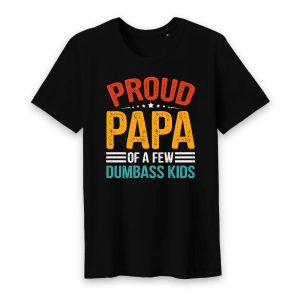 Proud Papa Of A Few Dumbass KIds T Shirt 1