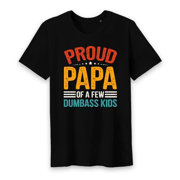Proud Papa Of A Few Dumbass KIds T-Shirt