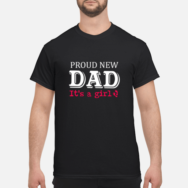 Proud new dad it’s a girl shirt, hoodie, long sleeve