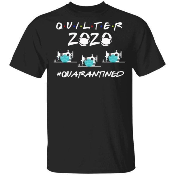 Quilter 2020 quarantined shirt, hoodie, long sleeve