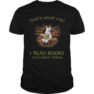 Rabbit that&rsquo;s what I do I read books and i know things shirt, hoodie