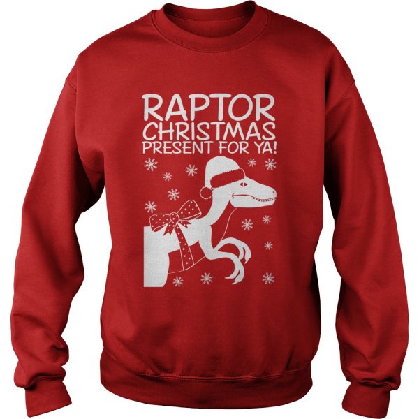 Raptor Christmas present for ya sweatshirt, hoodie