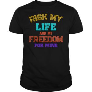 Risk my life and my freedom for mine shirt, hoodie, long sleeve
