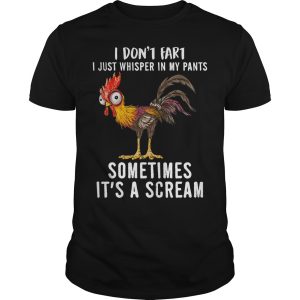 Rooster I don&rsquo;t fart I just whisper in my pants sometimes It&rsquo;s a scream shirt