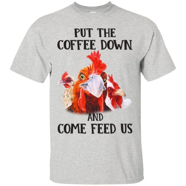 Rooster Put The Coffee Down and come feed us shirt, hoodie