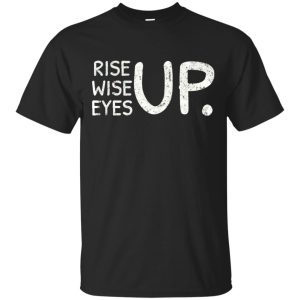 Rrise wise eyes up shirt, hoodie, long sleeve, ladies tee