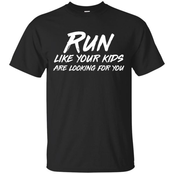 Run like your kids are looking for you shirt, hoodie, ladies tee