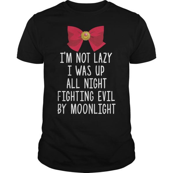 Sailor Moon I’m not lazy I was up all night fighting evil by moonlight shirt