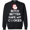 Santa Bitch Better Have My Cookies sweatshirt, hoodie, long sleeve