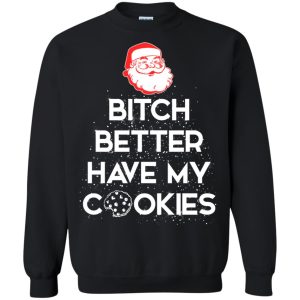 Santa Bitch Better Have My Cookies sweatshirt, hoodie, long sleeve
