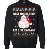 Santa First things first i&rsquo;m the realest Christmas sweatshirt, hoodie
