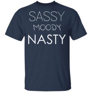 Sassy Moody Nasty shirt, hoodie, guys tee