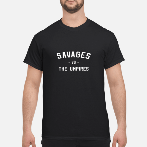 Savages Vs The Umpires shirt, hoodie, long sleeve