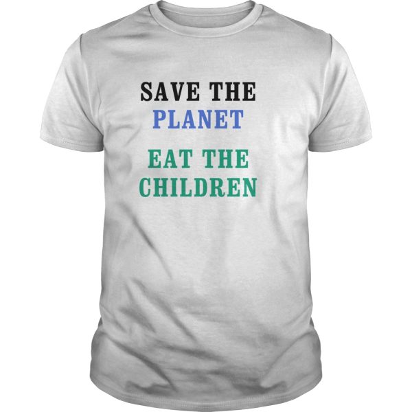 Save The Planet Eat The Babies shirt, hoodie, long sleeve