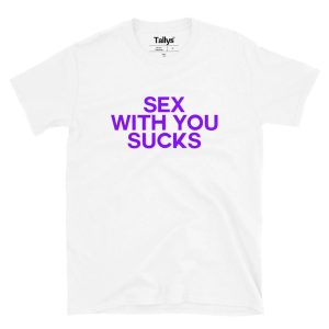 Sex With You Sucks T-Shirt