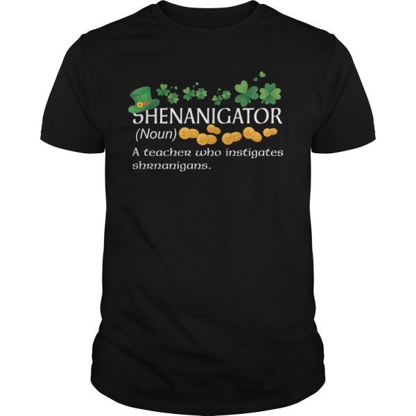 Shenanigator A Teacher Who Instigates Shenanigans shirt, hoodie