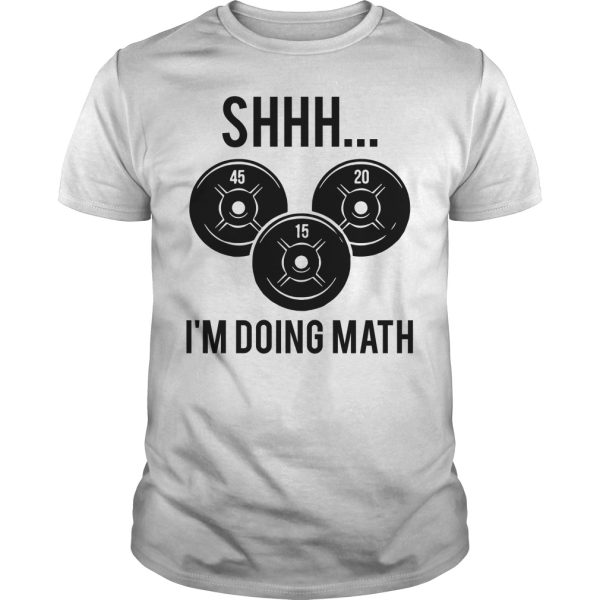 Shhh I’m doing math shirt, hoodie, long sleeve, ladies tee