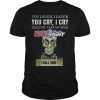 Skeleton you laugh i laugh you cry i cry you take my Coors Light I kill shirt