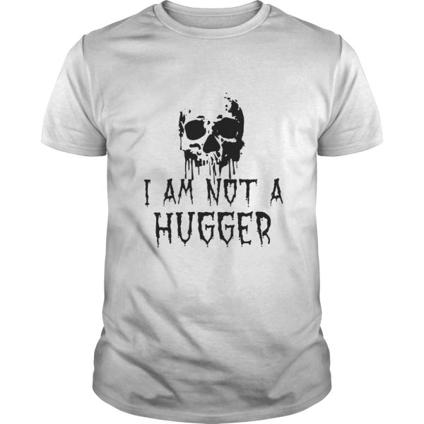 Skull I Am Not A Hugger shirt, hoodie, long sleeve