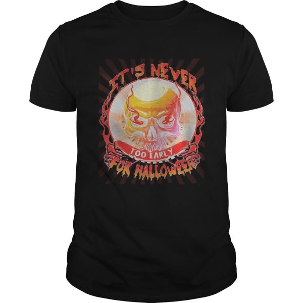 Skull its never too early for halloween shirt