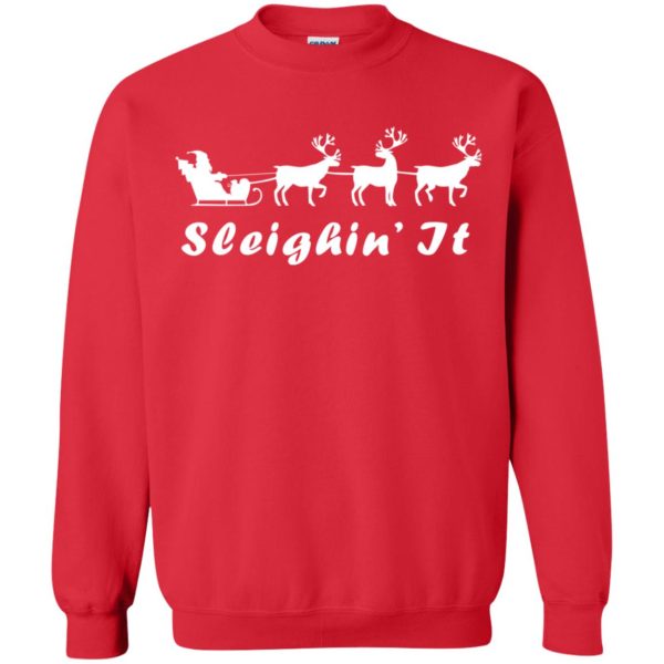 Sleighin’ It Christmas sweater, shirt, hoodie, long sleeve