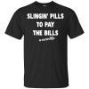 Slingin’s pills to pay the bills shirt, hoodie, long sleeve, ladies tee