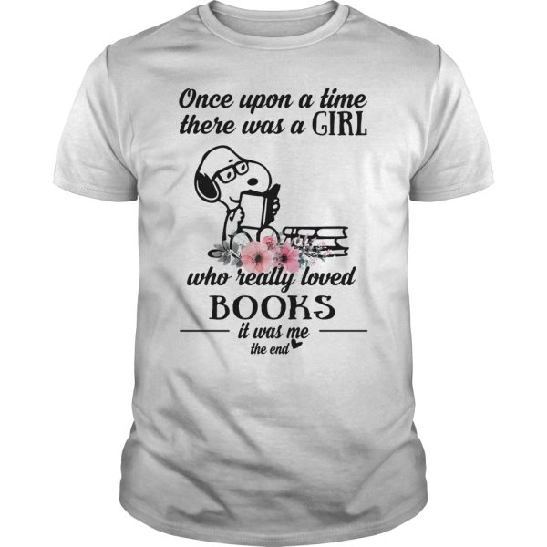 Snoopy once upon a time there was a girl who really loved books it was me the end shirt