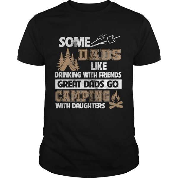 Some dads like drinking with friends great dads go camping shirt