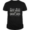 Some girls drive trucks and shoot guns shirt, hoodie, long sleeve