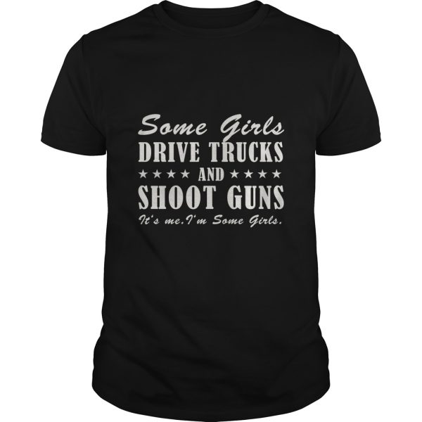 Some girls drive trucks and shoot guns shirt, hoodie, long sleeve