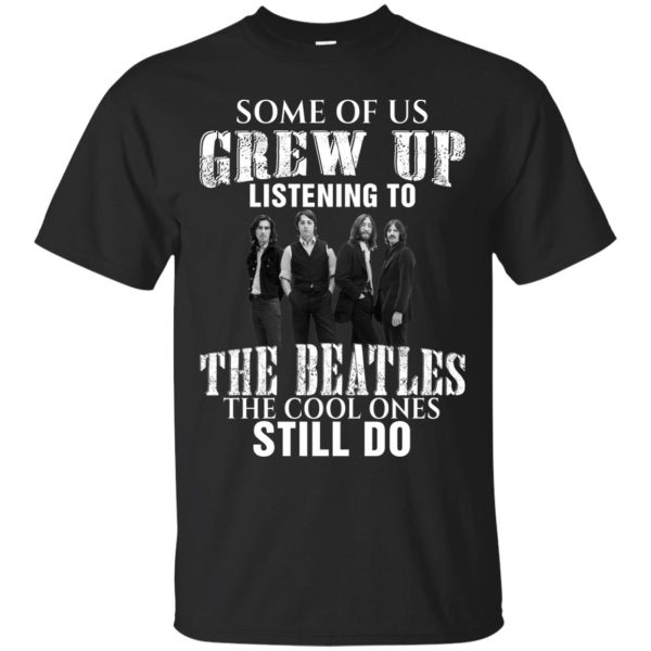 Some of us grew up listening to the beatles shirt, hoodie, long sleeve