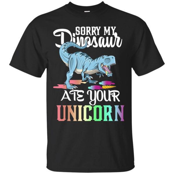 Sorry my Dinosaur ate your Unicorn t-shirt, hoodie, ladies tee