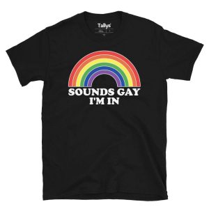 Sounds Gay I’m In Pride T-Shirt Sounds Gay I’m In Pride T-Shirt