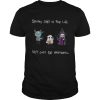 Spooky Shit Is For Life Not Just For Halloween Never Stay Dead shirt