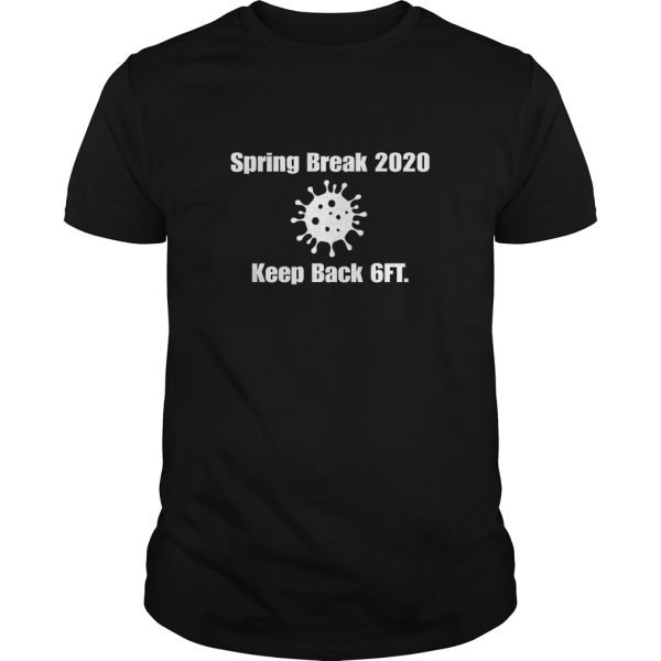 Spring break 2020 keep back 6 feet shirt, hoodie, long sleeve