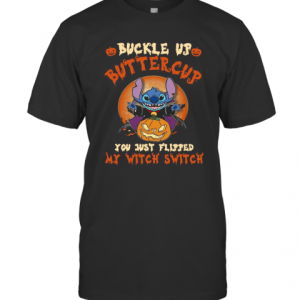 Stitch Buckle Up Buttercup You Just Flipped My Witch Switch T-Shirt