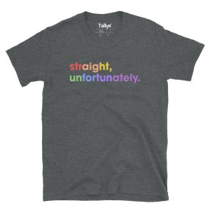 Straight Unfortunately T Shirt 3