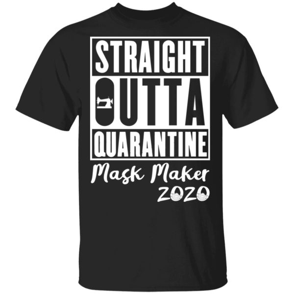 Straight outta quarantine mask maker 2020 shirt, hoodie