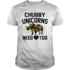Sunflower Chubby unicorn need too shirt, hoodie, long sleeve