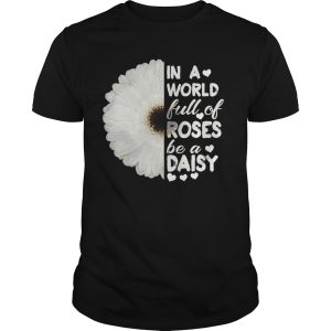 Sunflower in a world full of roses be a daisy shirt, hoodie