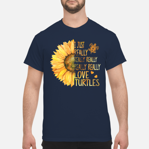 Sunflowers I just really really really love turtles shirt, hoodie