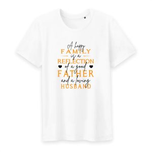 T Shirt A happy family is a reflection of a good father T Shirt A happy family is a reflection of a good father
